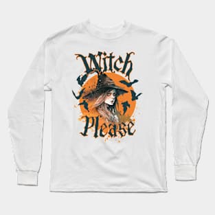 Halloween witch, witch please, halloween tee, halloween spooky, scary halloween, scary witch, witchcraft Long Sleeve T-Shirt